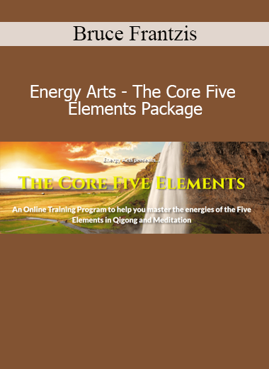 Bruce Frantzis Energy Arts The Core Five Elements Package Qigong course