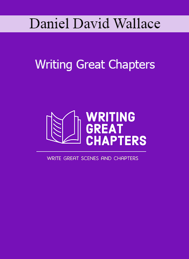 Daniel David Wallace Writing Great Chapters online writing course