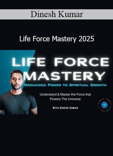 Dinesh Kumar Life Force Mastery 2025 course