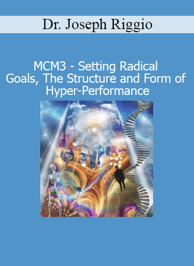Dr. Joseph Riggio MCM3 Setting Radical Goals Hyper-Performance course