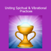 Robert Gilbert Uniting Spiritual and Vibrational Practices course
