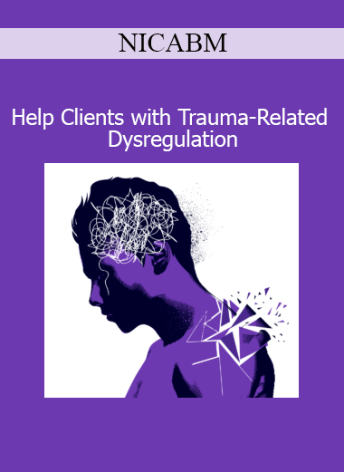 NICABM Help Clients with Trauma-Related Dysregulation course