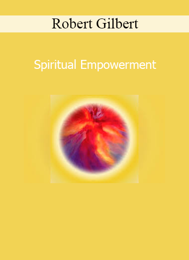 Robert Gilbert Spiritual Empowerment course