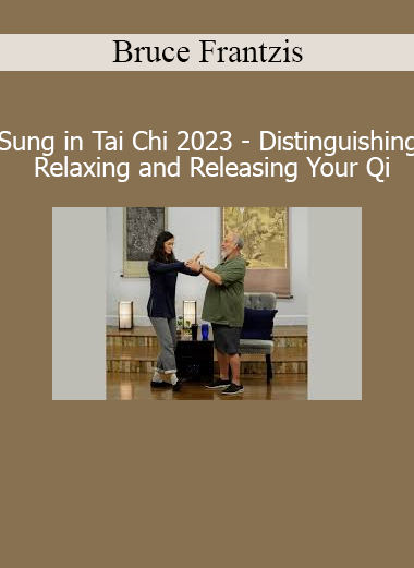 Bruce Frantzis Craig Barnes Sung in Tai Chi 2023 Distinguishing Relaxing and Releasing Your Qi course