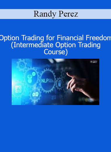 Randy Perez Option Trading for Financial Freedom Intermediate Options Trading Course