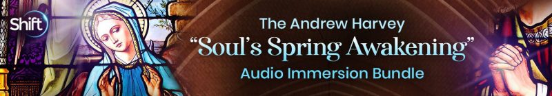 Andrew Harvey - Andrew Harvey “Soul’s Spring Awakening” Audio Immersion Bundle 2022