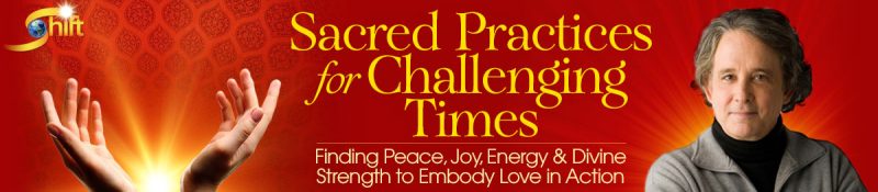 Andrew Harvey - Sacred Practices for Challenging Times