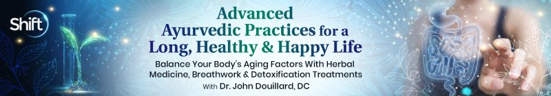 John Douillard - Advanced Ayurvedic Practices for a Long, Healthy & Happy Life 2023