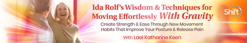 Lael Katharine Keen - Ida Rolf’s Wisdom & Techniques for Moving Effortlessly With Gravity 2023