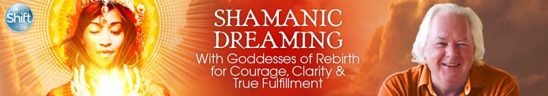 Robert Moss - Shamanic Dreaming With Goddesses of Rebirth for Courage, Clarity & True Fulfillment 2022