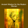 A sacred journey integrating timeless feminine teachings to empower, heal, and awaken the modern woman