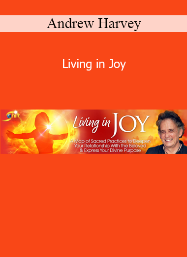 Andrew Harvey teaching spiritual practices for awakening divine joy and embracing a soul-centered life