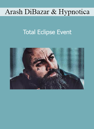 Arash DiBazar and Hypnotica presenting the Total Eclipse Event on masculine power, inner game, and hypnotic communication