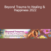 Arielle Schwartz presenting Beyond Trauma to Healing & Happiness 2022 – a somatic and psychological approach to reclaiming joy and resilience