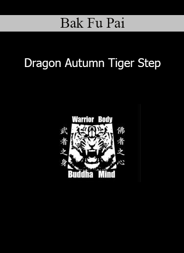 Download Dragon Autumn Tiger Step course by Bak Fu Pai