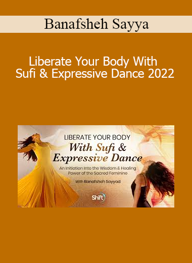 Banafsheh Sayyad presenting Liberate Your Body With Sufi & Expressive Dance 2022 – a sacred movement journey into embodiment, mysticism, and inner freedom