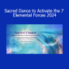 Banafsheh Sayyad guiding Sacred Dance to Activate the 7 Elemental Forces 2024 Course - Embodying Elemental Energy