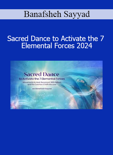 Banafsheh Sayyad guiding Sacred Dance to Activate the 7 Elemental Forces 2024 Course - Embodying Elemental Energy
