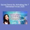 Banafsheh Sayyad teaching sacred dance practices to awaken the 7 elemental forces in 2025