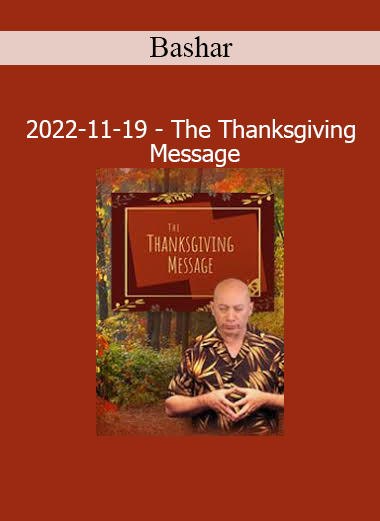 Bashar delivering The Thanksgiving Message – a heartfelt transmission on gratitude, abundance, and conscious alignment