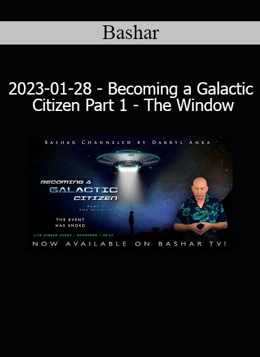Bashar introducing The Window in Becoming a Galactic Citizen Part 1 – a transmission on preparing for interstellar contact