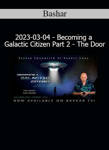 Bashar sharing insights on interstellar integration in Becoming a Galactic Citizen Part 2 – The Door (2023-03-04)