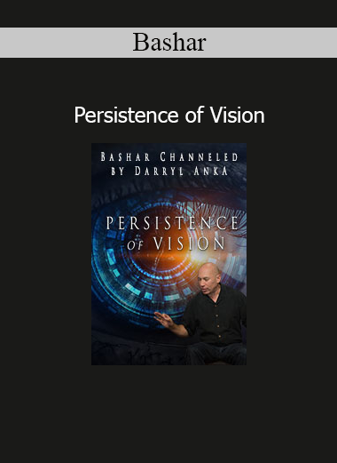 Bashar channeled session on Persistence of Vision exploring reality creation and sustained vibrational focus