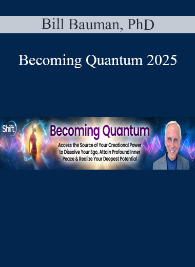 Bill Bauman – Becoming Quantum 2025: spiritual awakening and quantum consciousness for limitless inner potential
