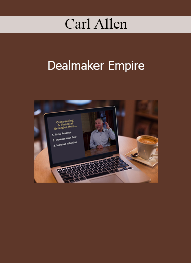 Carl Allen Dealmaker Empire – Business acquisition and deal structuring course