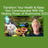 Christopher Hobbs sharing the healing power of mushrooms in 2022 to support physical health and elevate consciousness