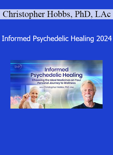 Christopher Hobbs teaching informed approaches to psychedelic healing for emotional, psychological, and spiritual transformation in 2024