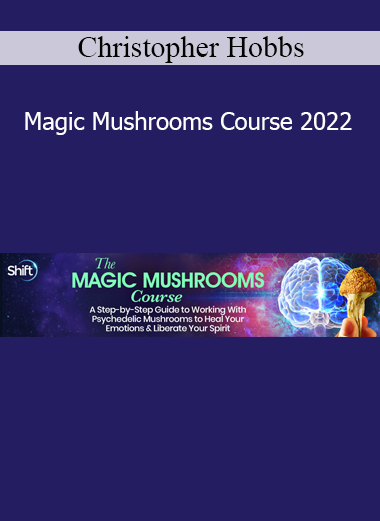 Christopher Hobbs presenting Magic Mushrooms Course 2022 – a scientific and spiritual exploration of psilocybin mushrooms and their healing potential