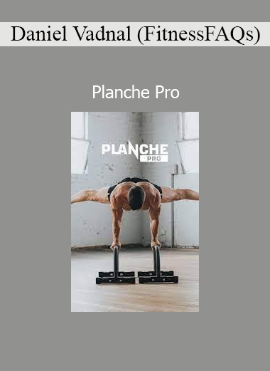 Daniel Vadnal Planche Pro bodyweight strength training course by FitnessFAQs