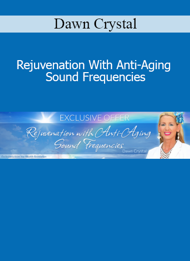 Dawn Crystal Rejuvenation With Anti-Aging Sound Frequencies course download