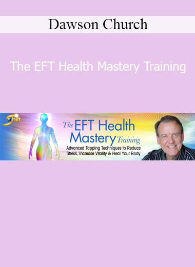 Dawson Church teaching advanced EFT techniques for physical healing, emotional balance, and optimal health