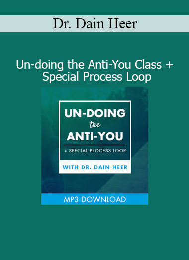 Dr. Dain Heer Un-doing the Anti-You Class and Special Process Loop course download