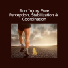 Dr Emily Splichal Run Injury Free course on perception, stabilization and coordination