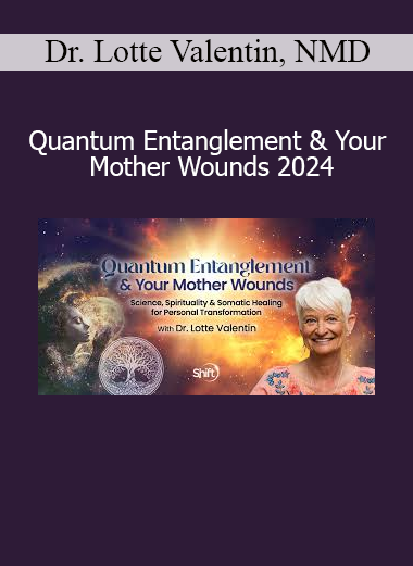 Dr. Lotte Valentin teaching quantum entanglement principles to heal mother wounds and ancestral patterns in 2024