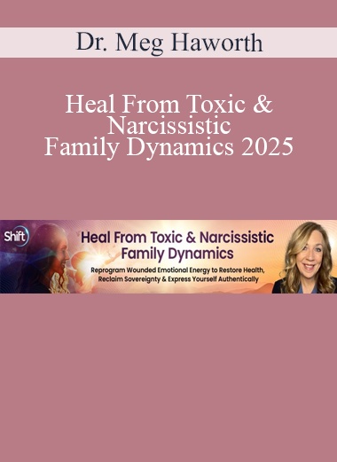 Dr. Meg Haworth – Heal From Toxic & Narcissistic Family Dynamics 2025: emotional healing and boundaries for self-worth and recovery