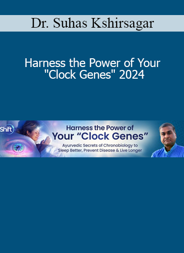 Dr. Suhas Kshirsagar teaching how to harness the power of clock genes to optimize health, vitality, and longevity in 2024