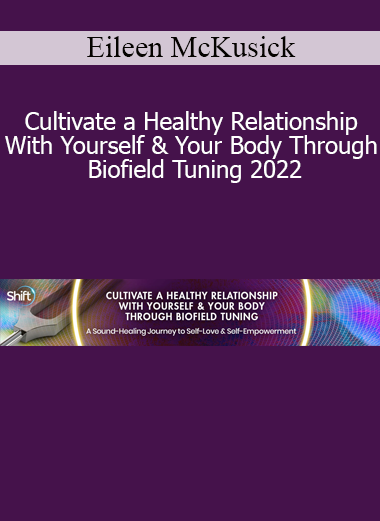 Eileen McKusick teaching how to cultivate a healthy relationship with yourself and your body in 2022 through the healing power of Biofield Tuning