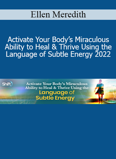 Ellen Meredith teaching Activate Your Body's Miraculous Ability to Heal 2022 Course – Energy Medicine and Self-Healing Practices