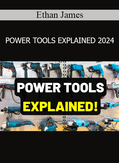Ethan James presenting Power Tools Explained 2024 course on mastering tool usage, safety, and practical applications