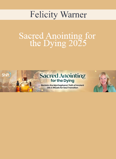 Felicity Warner presenting Sacred Anointing for the Dying 2025 – a gentle guide to end-of-life care, soul transition, and spiritual support