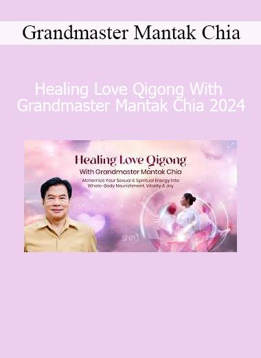 Grandmaster Mantak Chia teaching Healing Love Qigong practices to cultivate vitality, emotional balance, and spiritual harmony in 2024