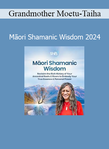 Grandmother Moetu-Taiha teaching Māori shamanic wisdom and sacred healing traditions for spiritual empowerment in 2024