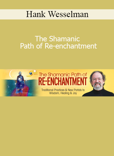 Hank Wesselman guiding participants to reconnect with spirit, nature, and soul through the shamanic path of re-enchantment