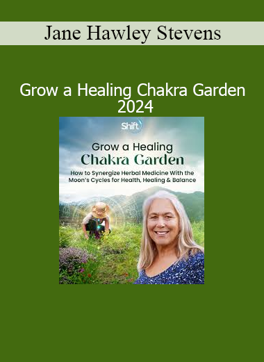 Jane Hawley Stevens teaching how to grow a healing chakra garden to support energetic balance and holistic wellbeing in 2024