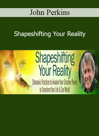 John Perkins teaching shamanic shapeshifting techniques to transform perception, energy, and life path