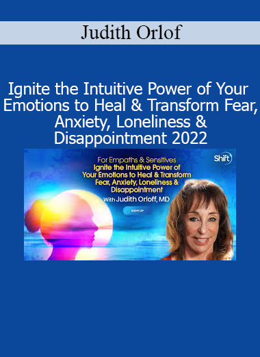 Judith Orloff teaching how to harness emotional intuition to transform fear, anxiety, loneliness, and disappointment into healing and empowerment